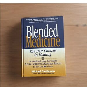 Blended Medicine: The Best Choices in Healing by Michael Castleman